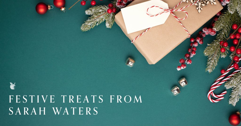 FESTIVE TREATS FROM SARAH WATERS