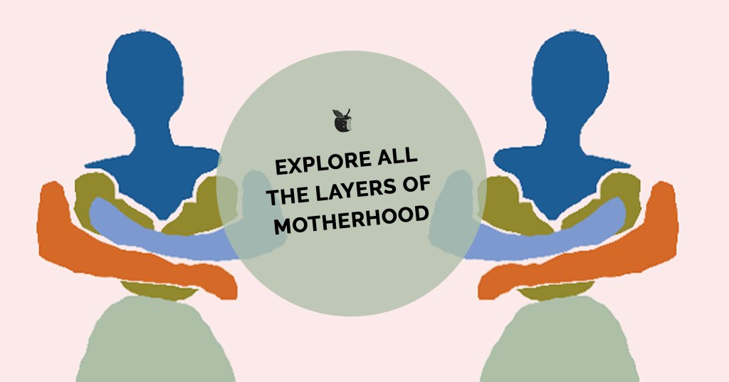 Explore All the Layers of Motherhood
