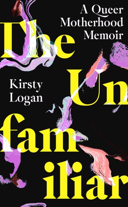 Cover for: The Unfamiliar: A Queer Motherhood Memoir